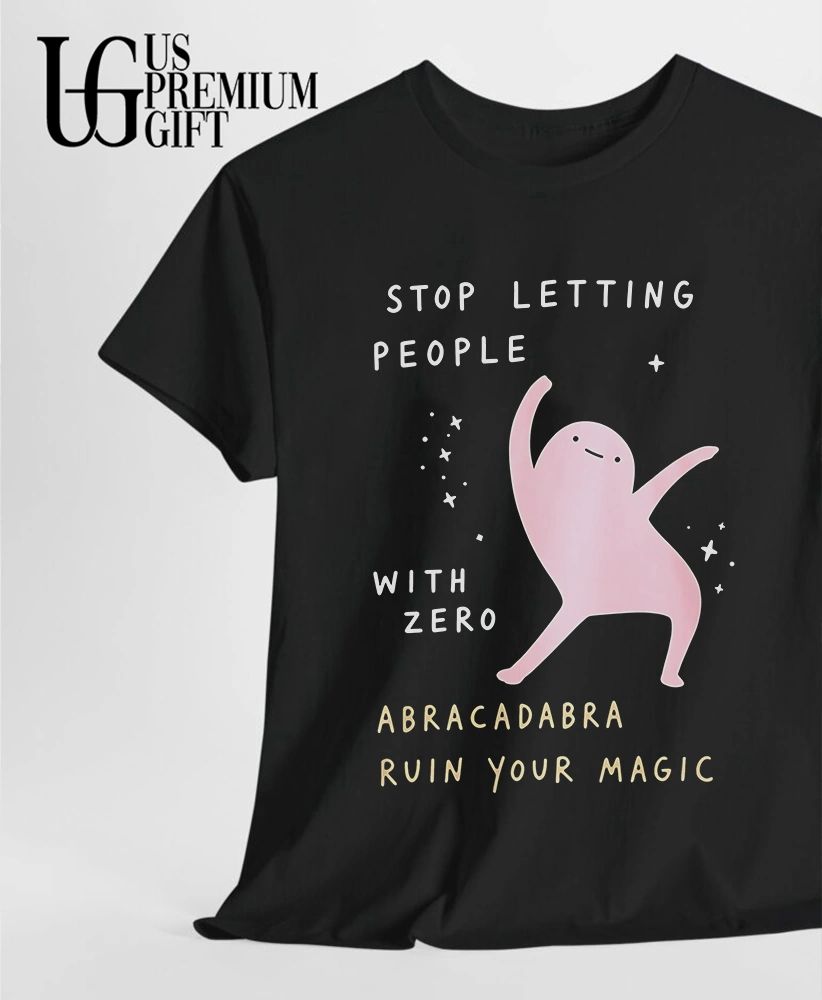 Stop letting people with zero Abracadabra ruin your magic shirt