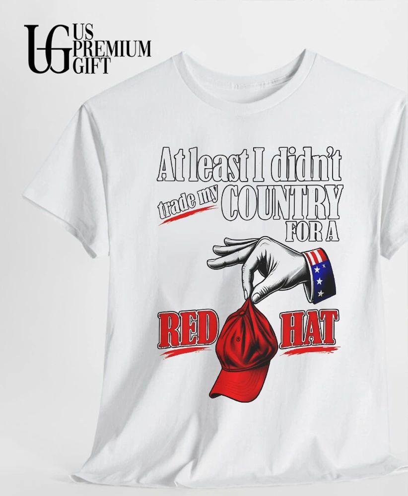 At least I didn’t trade my country for a red hat Trump shirt