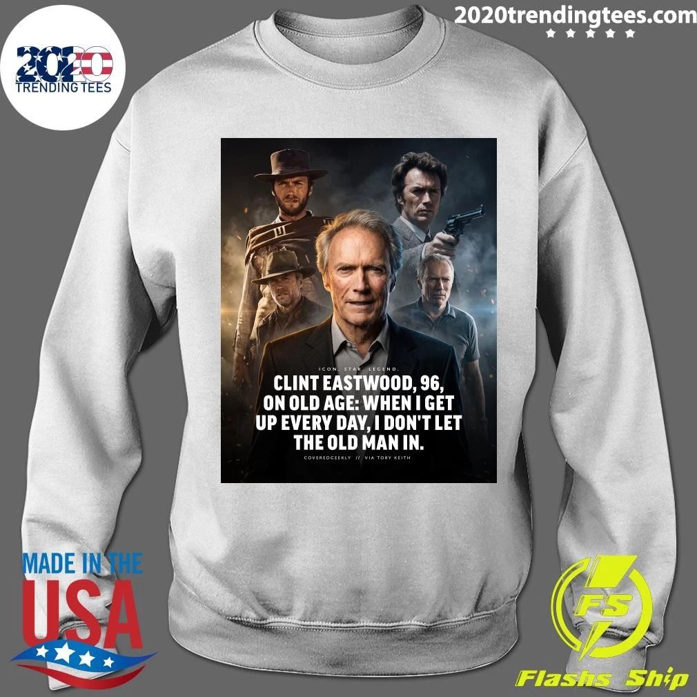 Clint Eastwood 96 On Old Age When I Get Up Every Day, I Don’t Let The Old Man In Shirt
