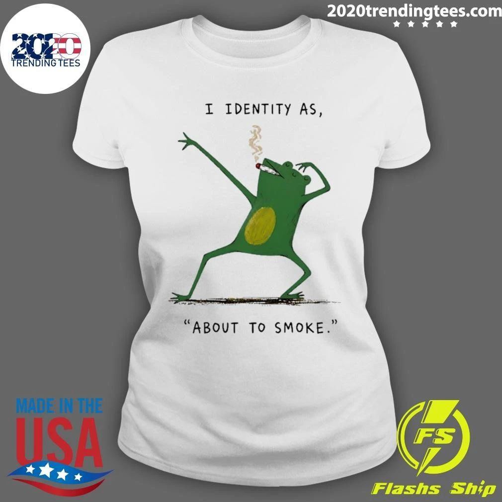 I Identity As About To Smoke Frog Shirt