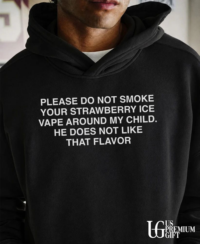 Please do not smoke your strawberry ice vape around my child he does not like that flavor shirt