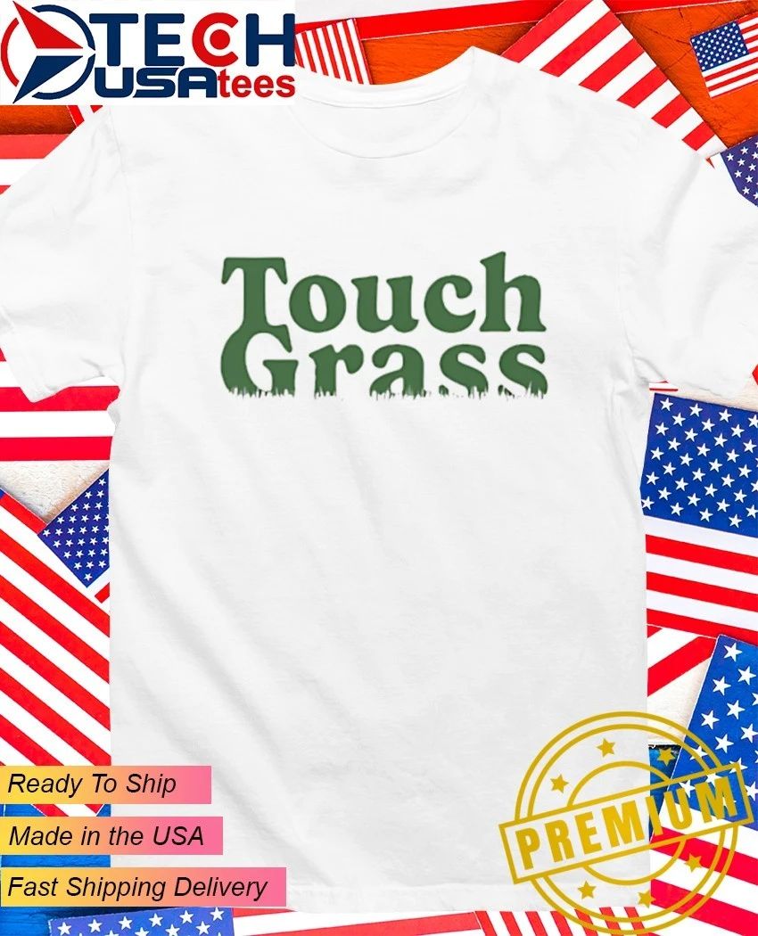 Touch Grass shirt