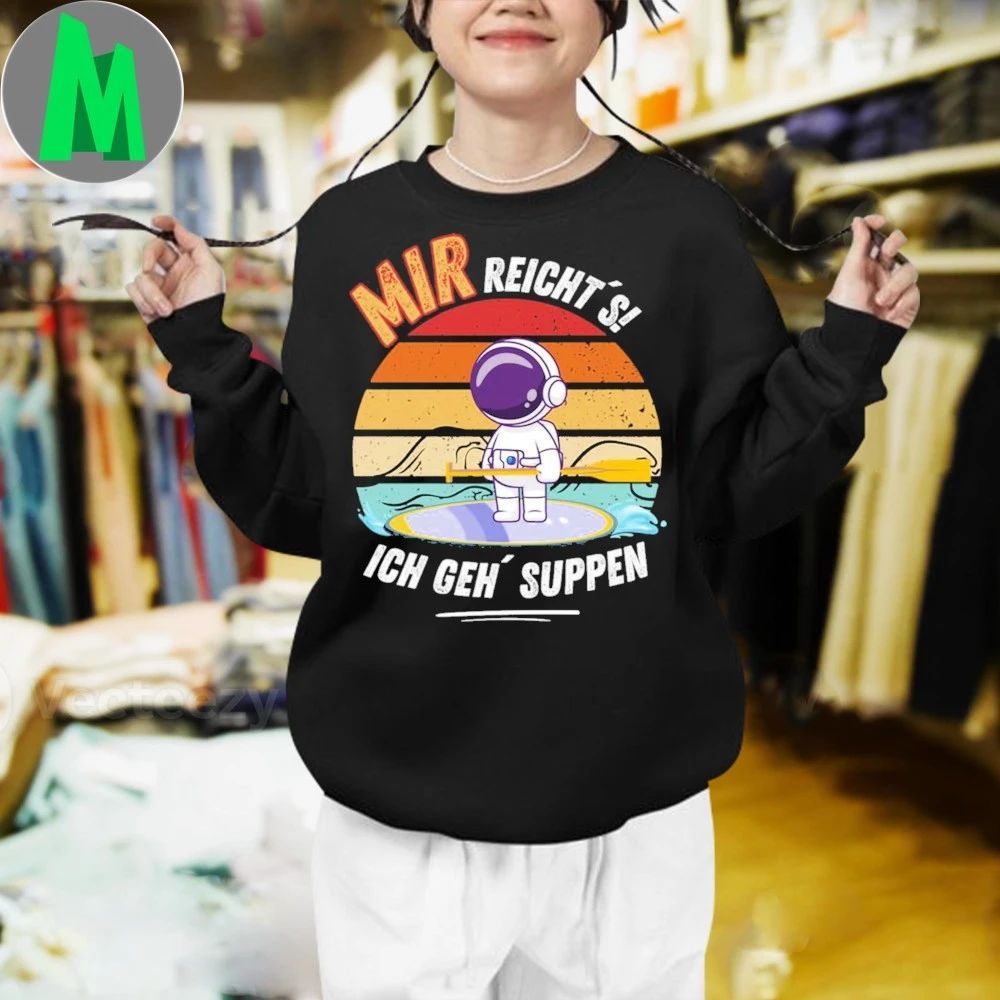 I’ve Had Enough I’m Going To Have Soup Astronaut Shirt