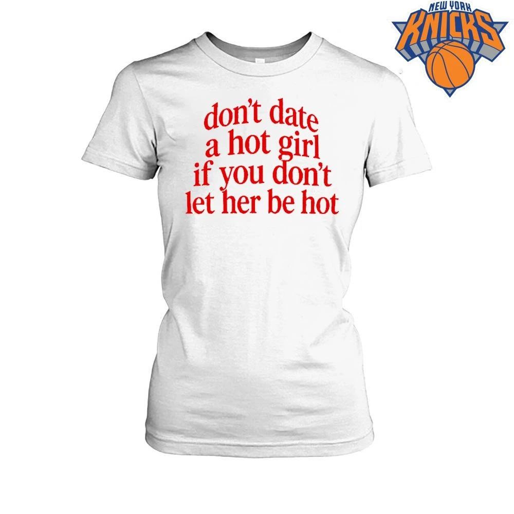 Don’t Date A Hot Girl If You Don’t Let Her Be Hot Aesthetic Typography Shirt