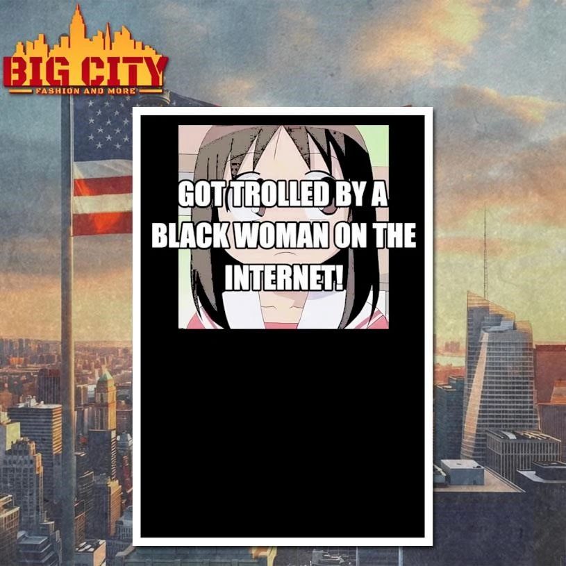 Got Trolled By A Black Woman On The Internet Shirt