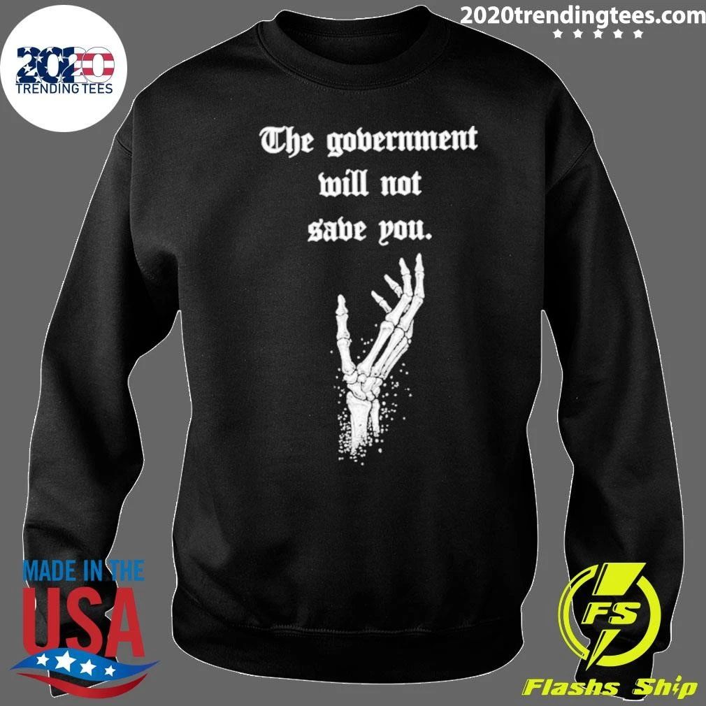 The Government Will Not Save You Shirt