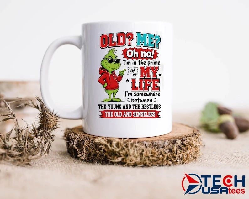 Grinch old me oh no I’m in the prime of my life shirt