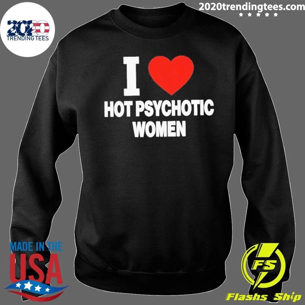 I Love Hot Psychotic Women Shirt