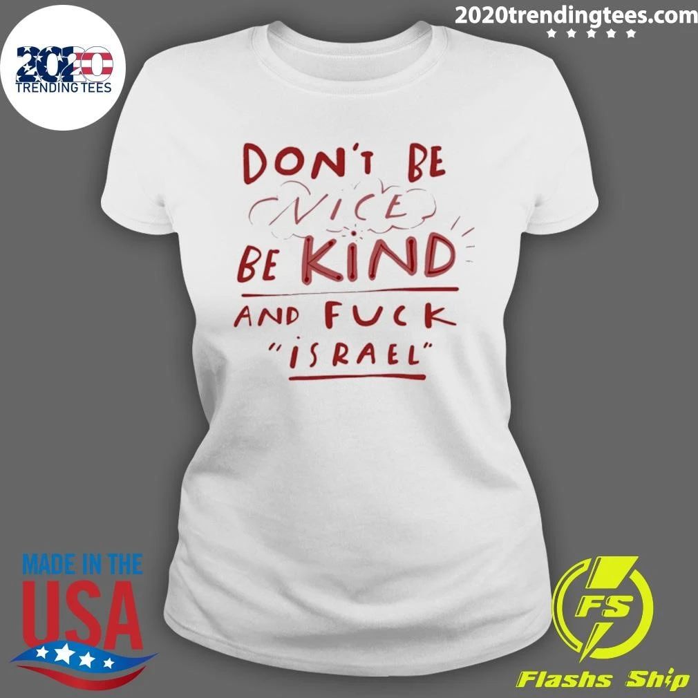 Don’t Be Nice Be Kind And Fuck Israel Shirt