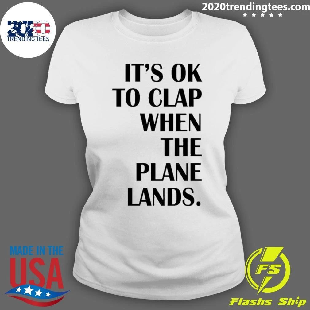 It’s Ok To Clap When The Plane Lands Shirt