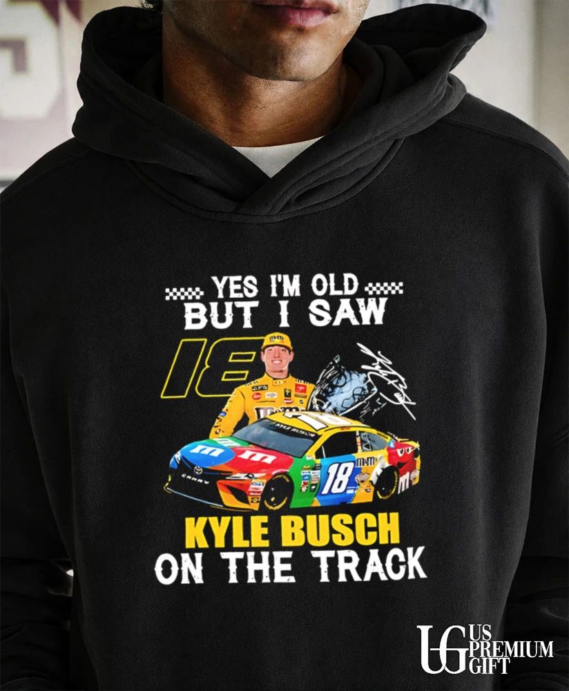 Yes I’m old but I saw Kyle Busch 18 On The Track signature shirt