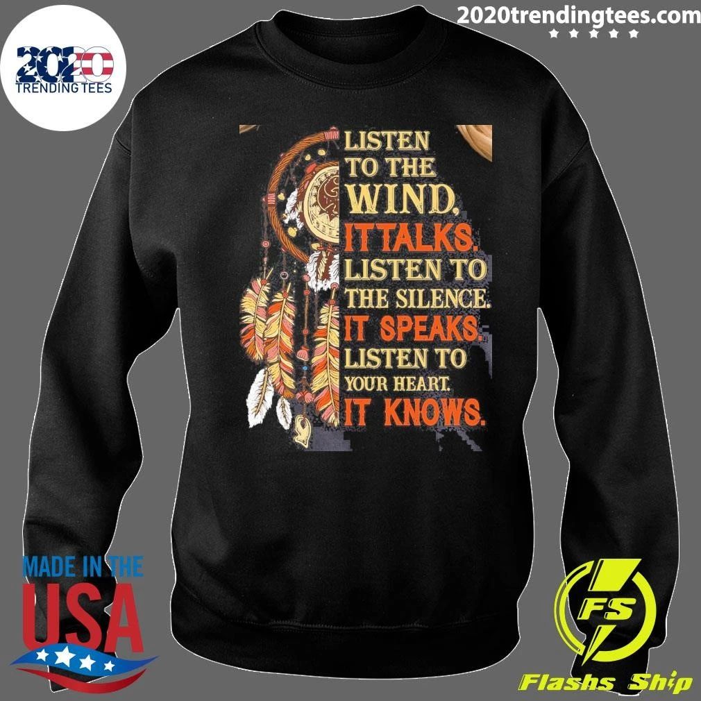 Native American Listen to the Wind It’s Talks Hoodie, Listen to the Silence It’s Speaks, Listen to Your Heart It’s Knows Shirt