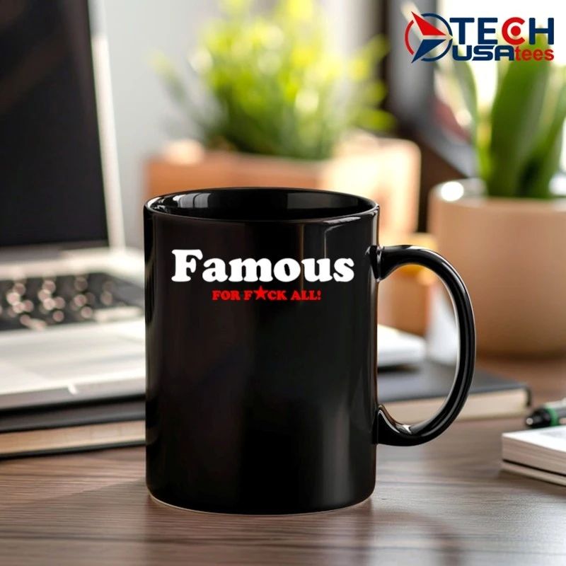 Famous for fck all shirt