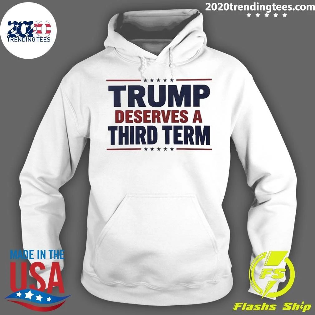 Trump Deserves A Third Term Shirt