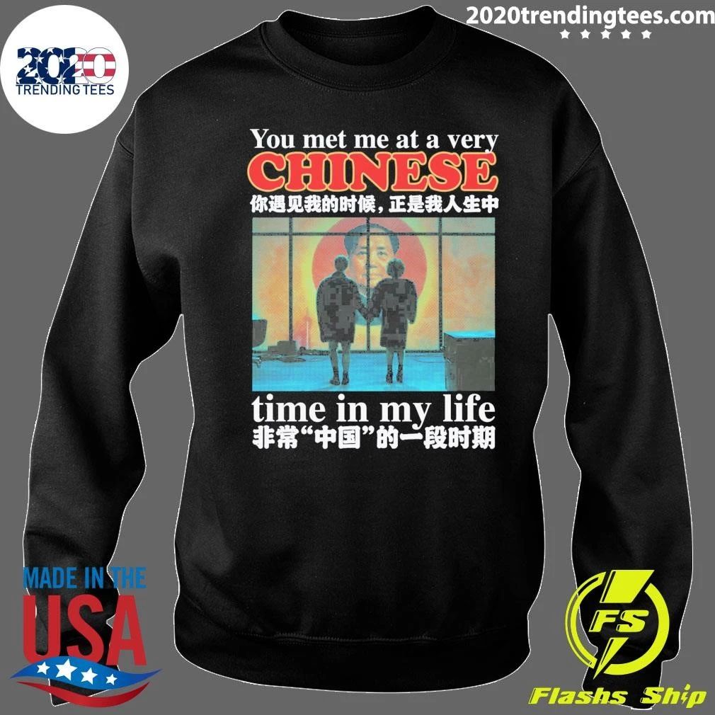 You Met Me At A Very Chinese Time In My Life Shirt