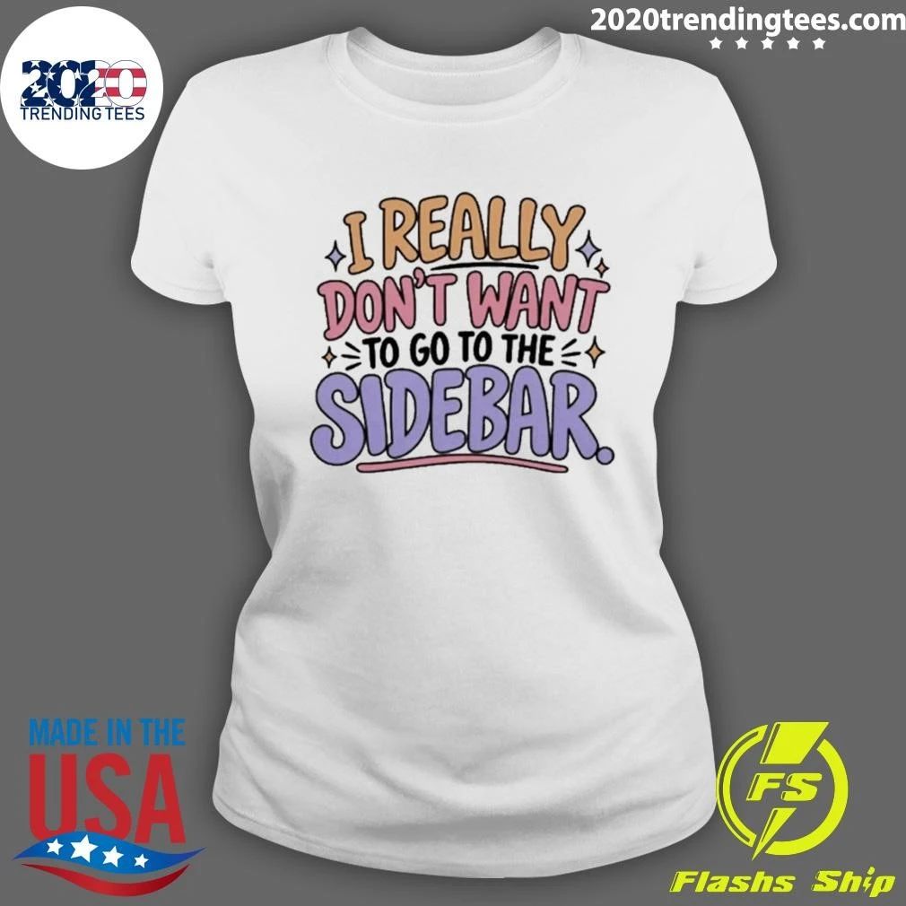 I Really Don’t Want to Go to the Sidebar Reddington Quote Lindsay Clancy Trial Shirt