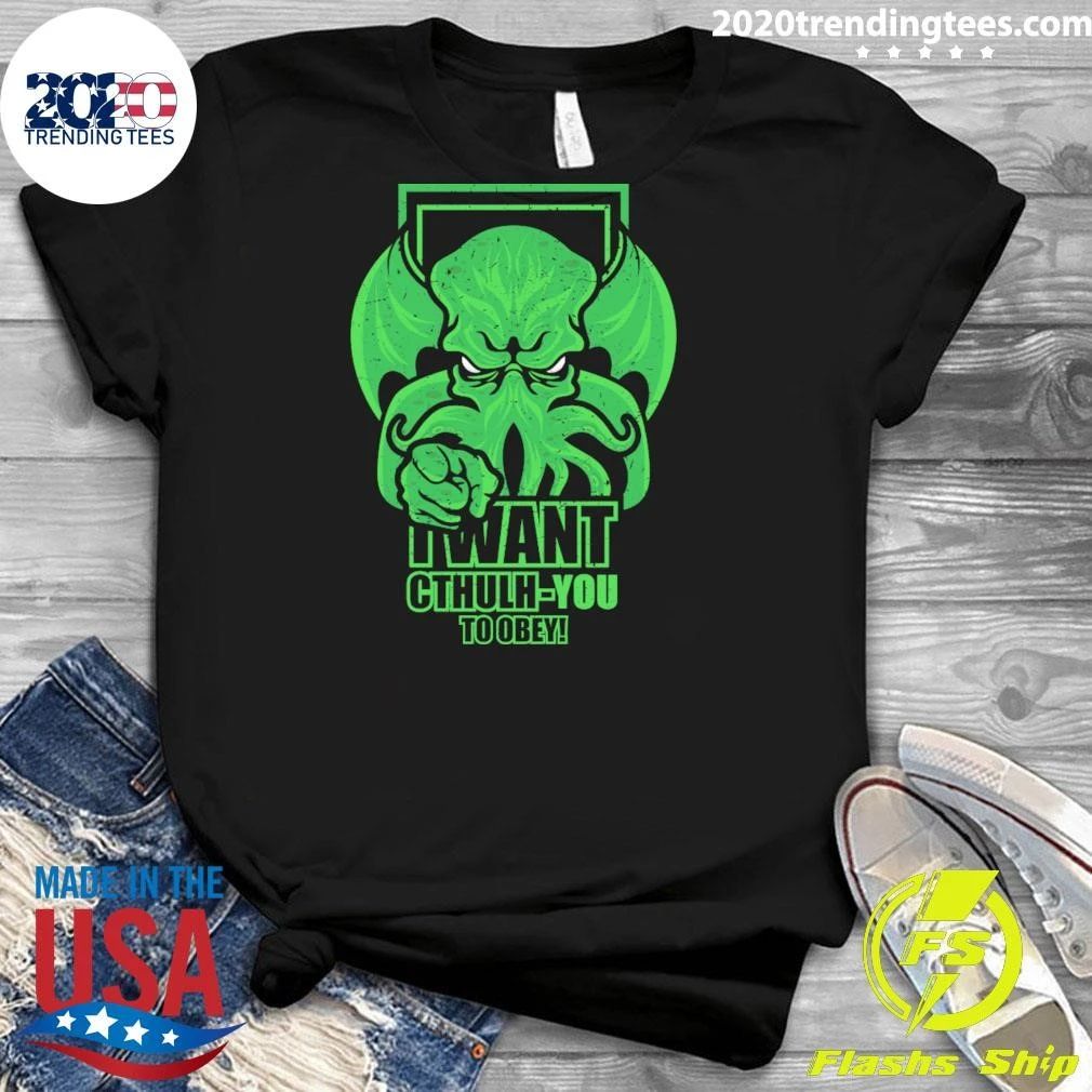 I Want Cthulhu-YOU To Obey Shirt