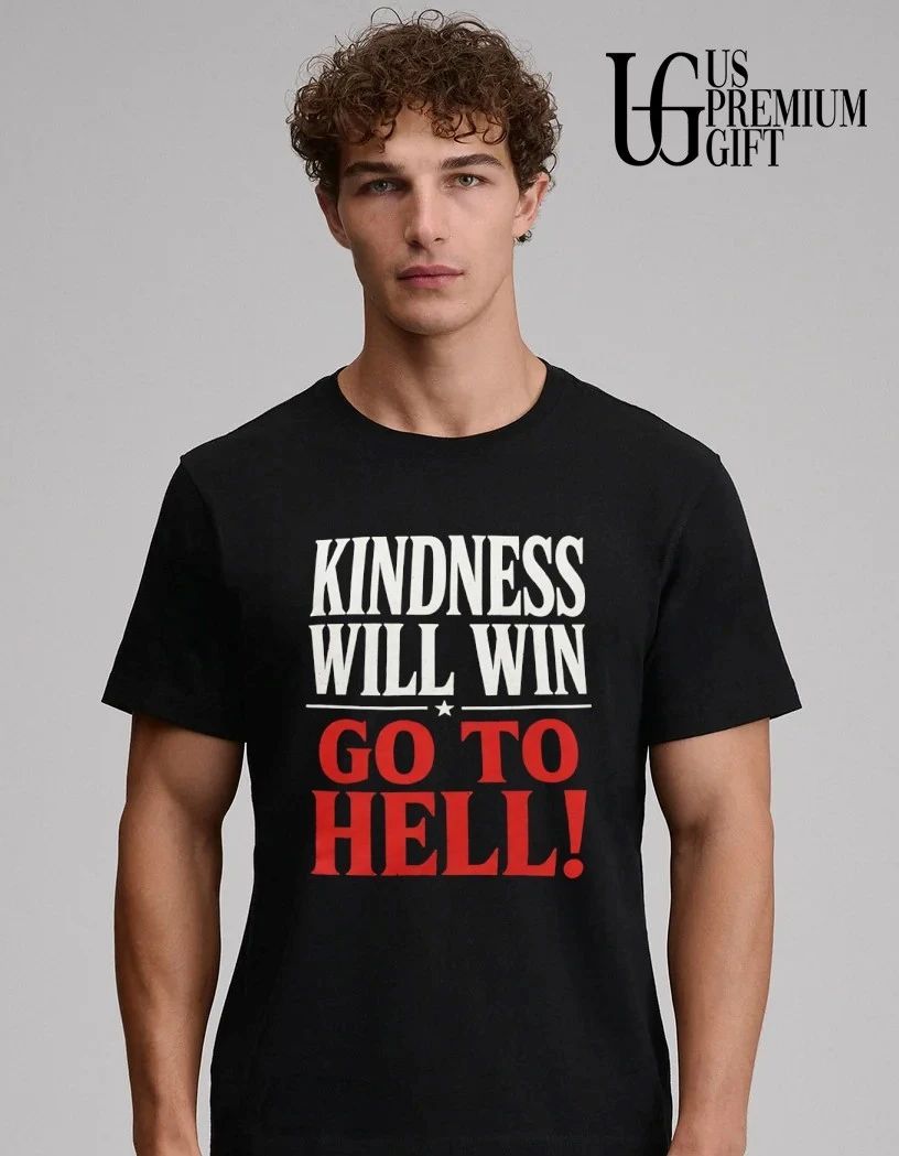 Kindness will win go to hell shirt