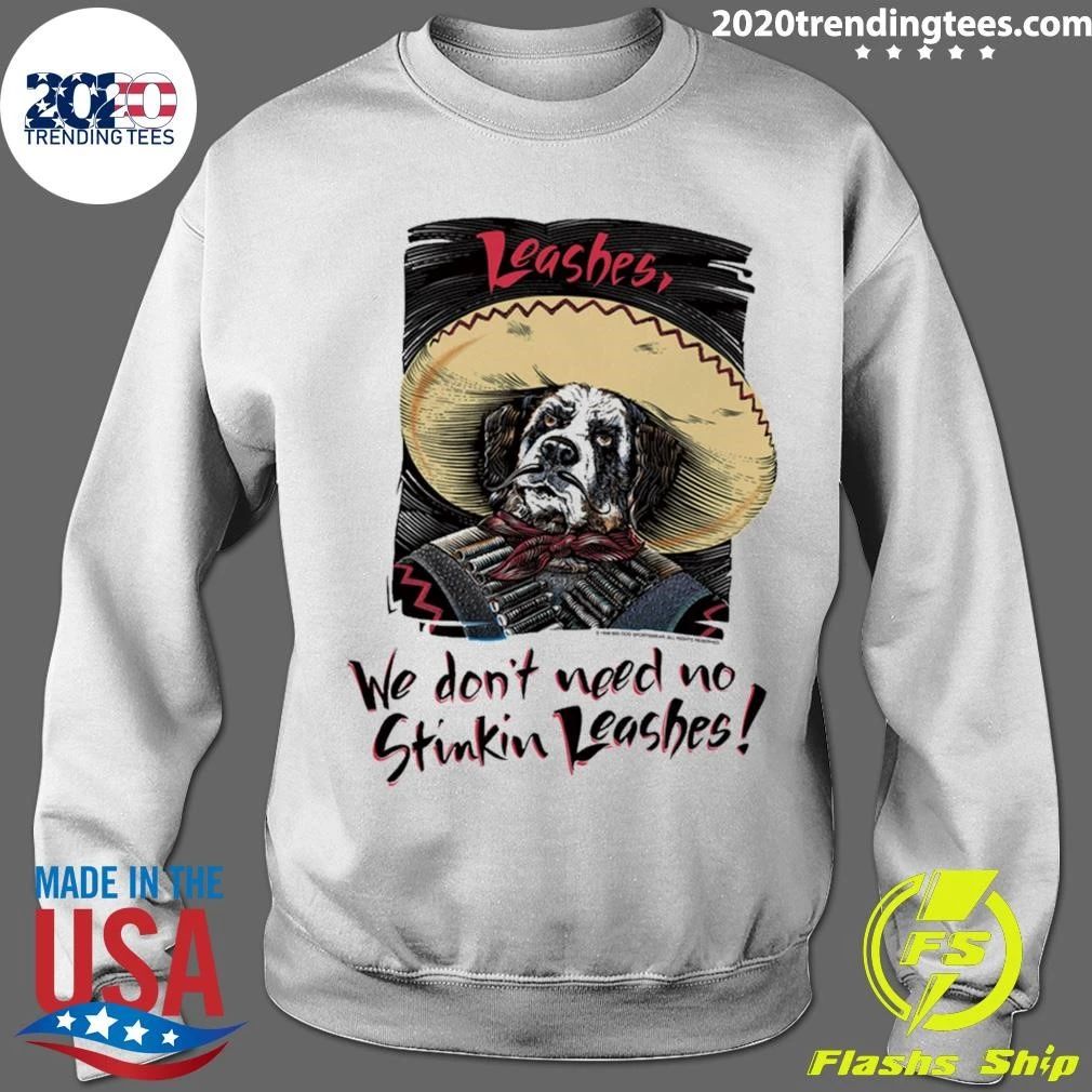 We Do Not Need No Stinkin Leashes Shirt