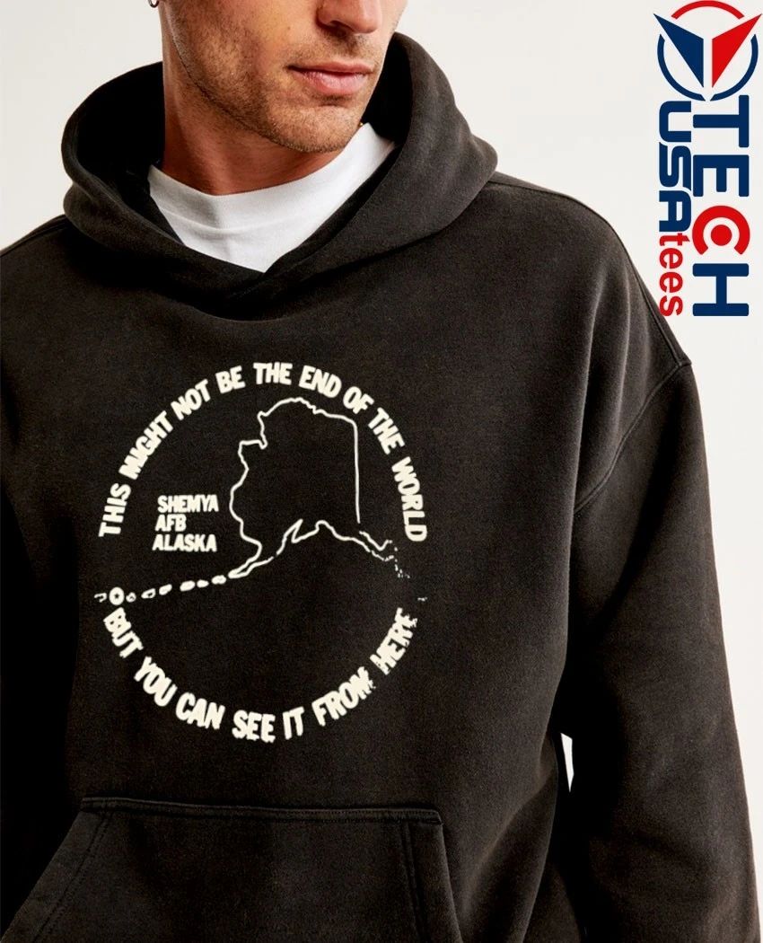 This might not be the end of the World but you can see it from here Shemya AFB Alaska shirt