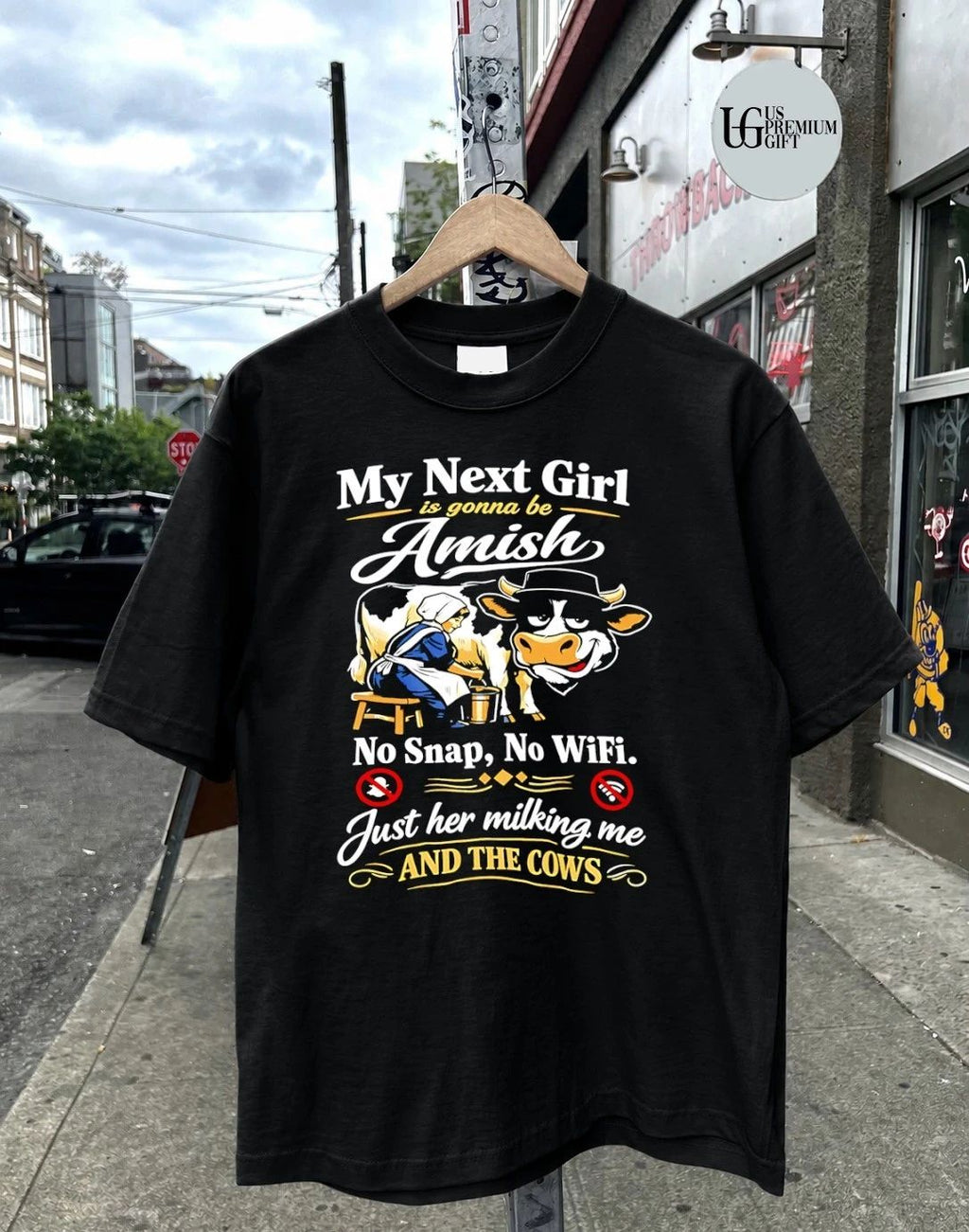 My next girl is gonna be amish no snap no wifi just her milking me and the cows shirt
