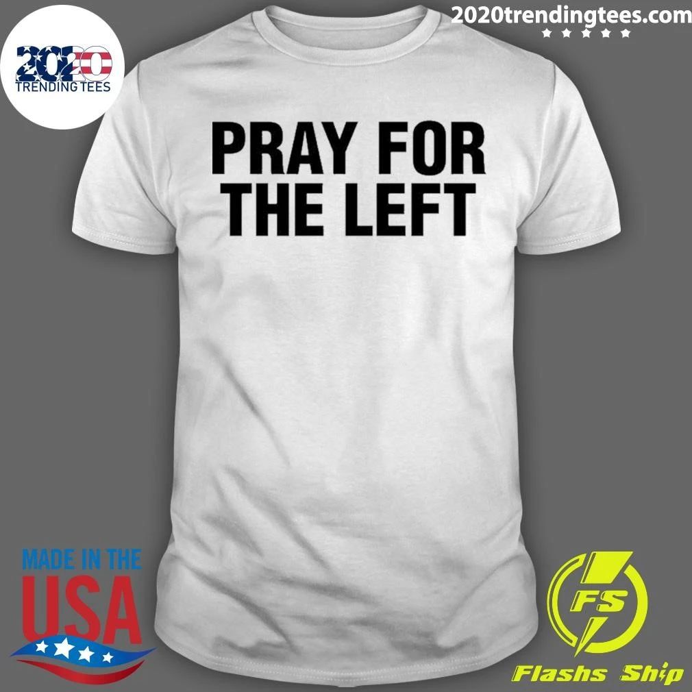 Pray For The Left Shirt