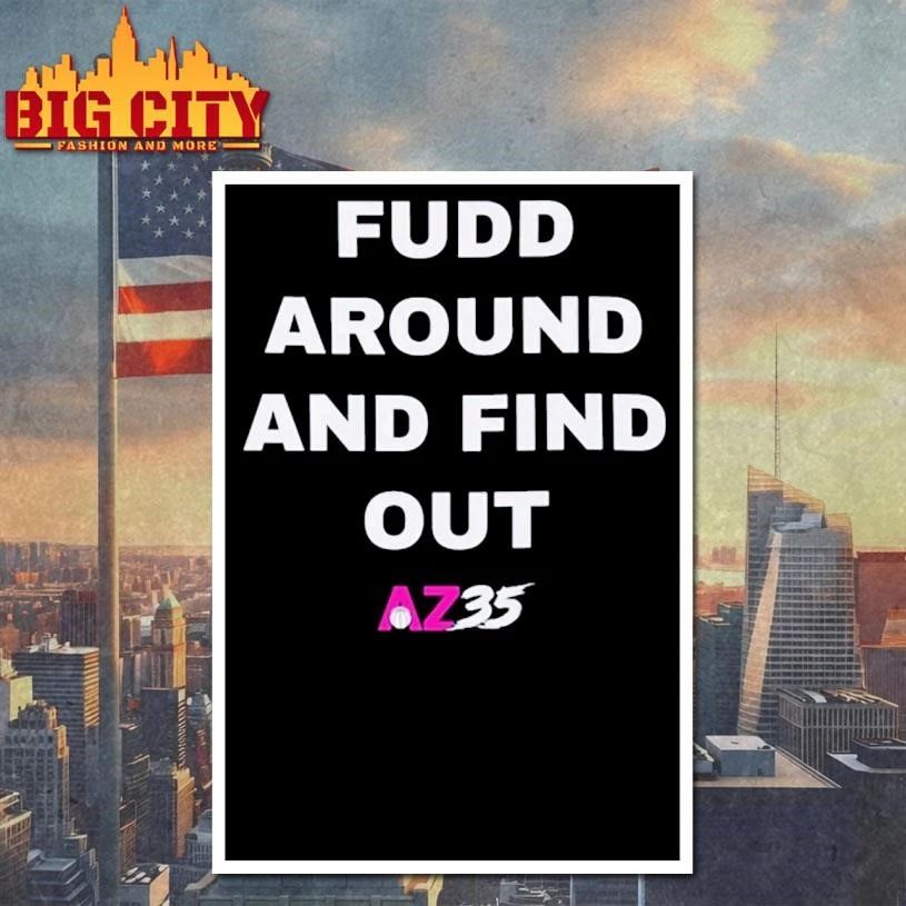 Fudd Around And Find Out Az35 Shirt