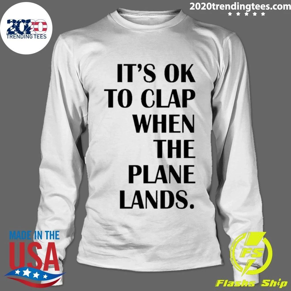 It’s Ok To Clap When The Plane Lands Shirt