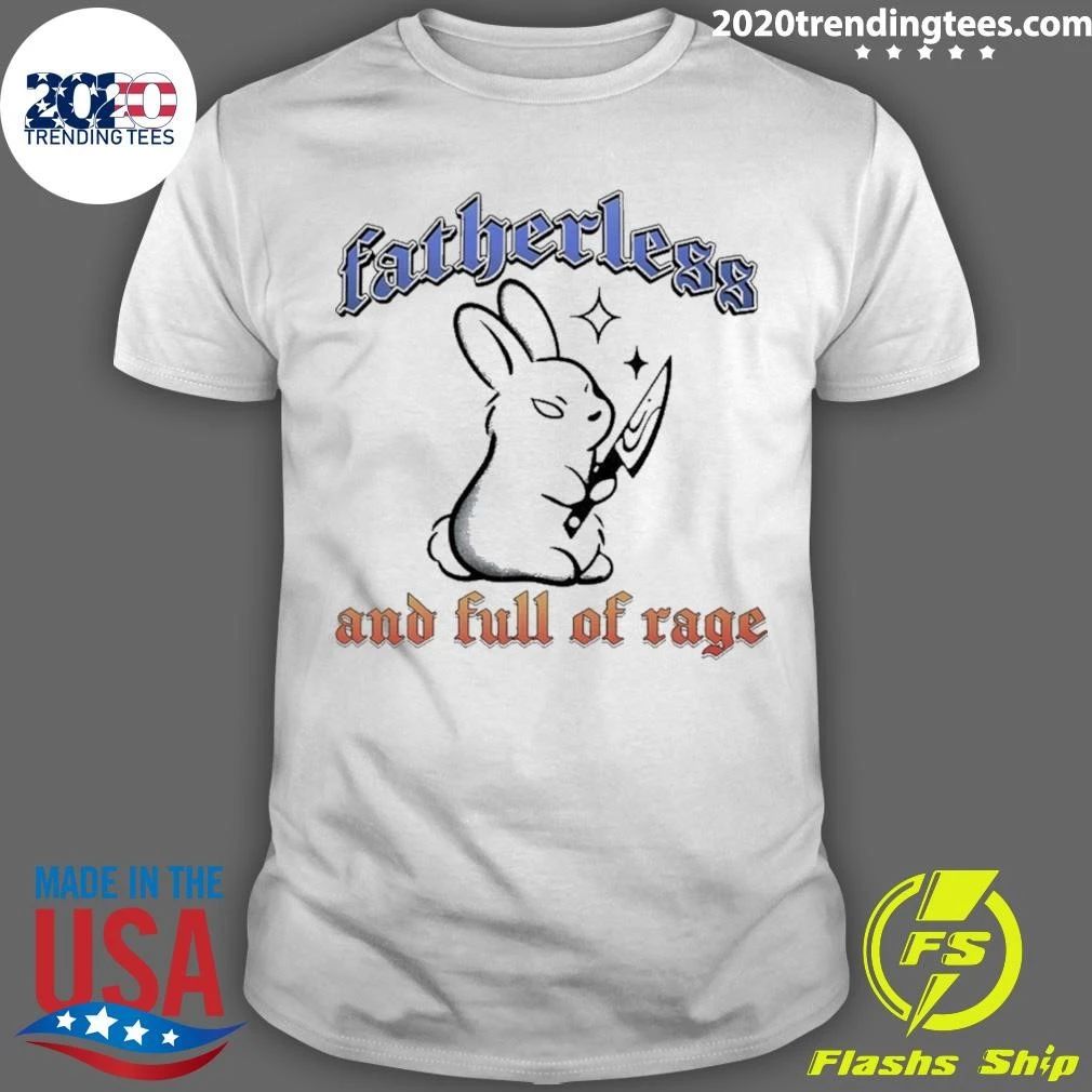 Fatherless And Full Of Rage Shirt