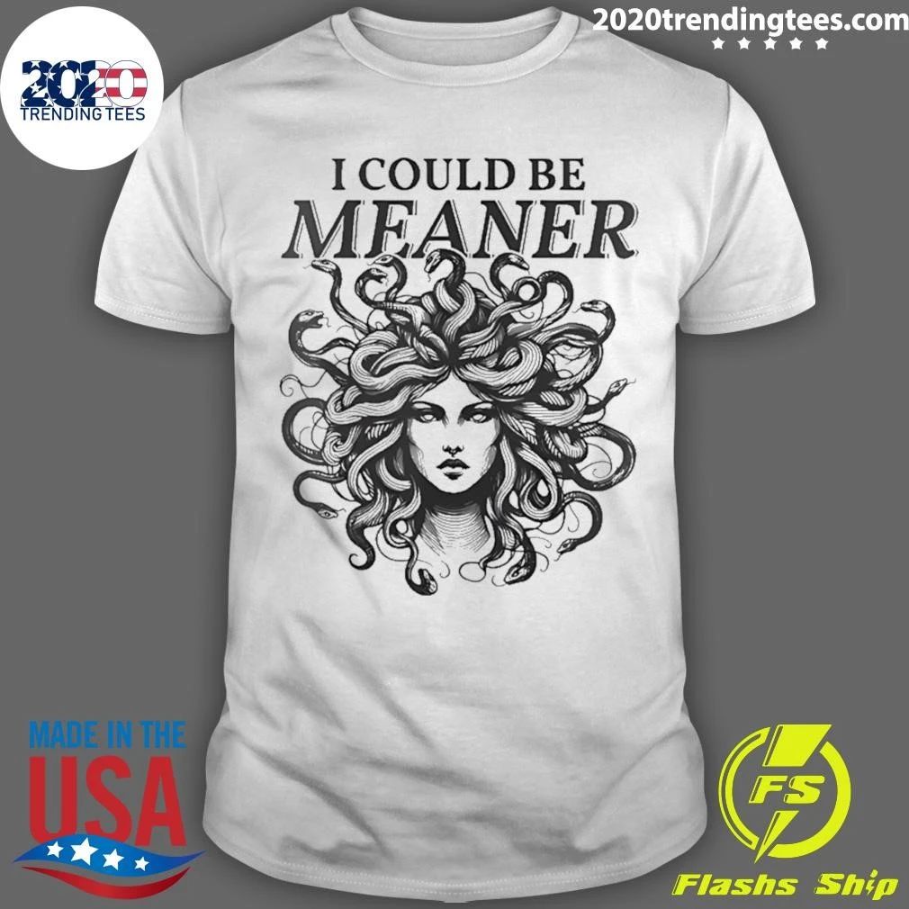 Medusa I Could Be Meaner Shirt