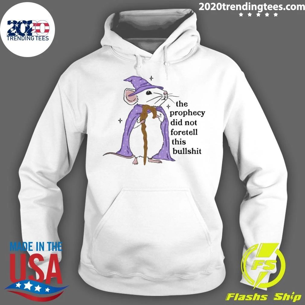 Wizard Mouse The Prophecy Did Not Foretell This Bullshit Shirt