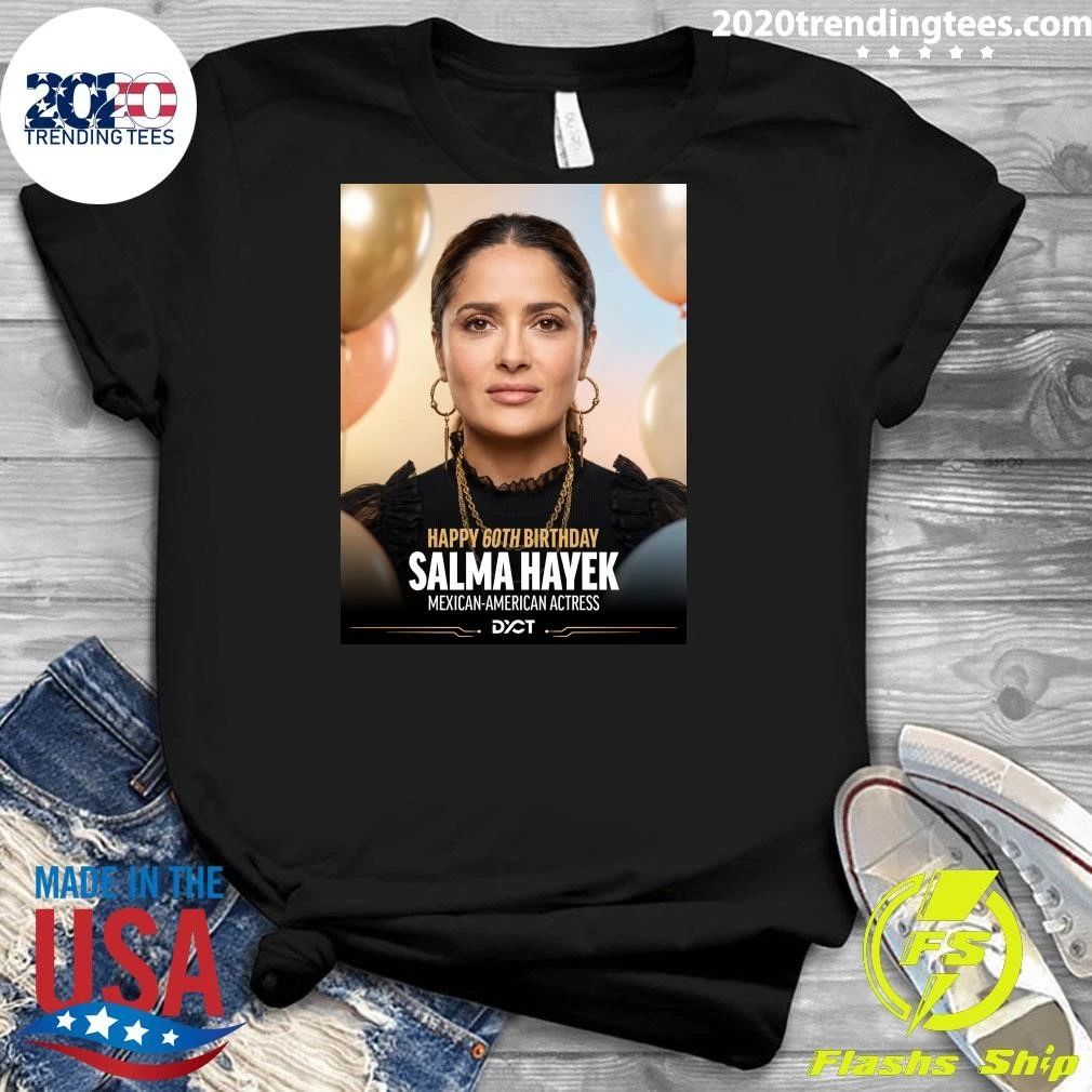 Happy 60th Birthday Salma Hayek Mexican-American Actress Shirt