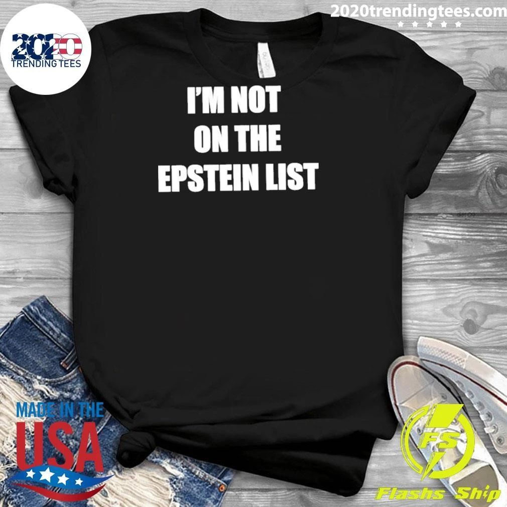 I’m Not On The Epstein List Shirt