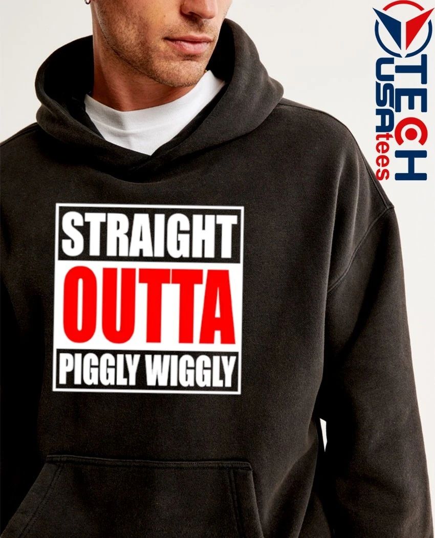 Straight Outta Piggly Wiggly shirt