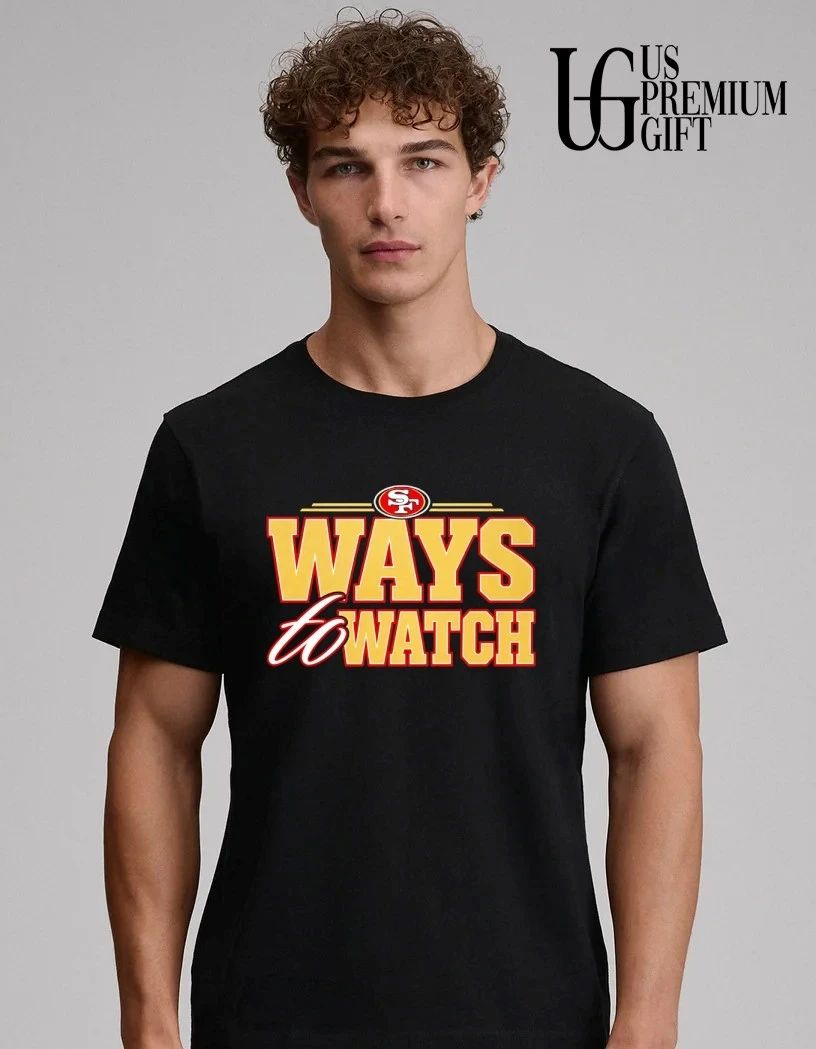 San Francisco Football Fan Ways to Watch shirt
