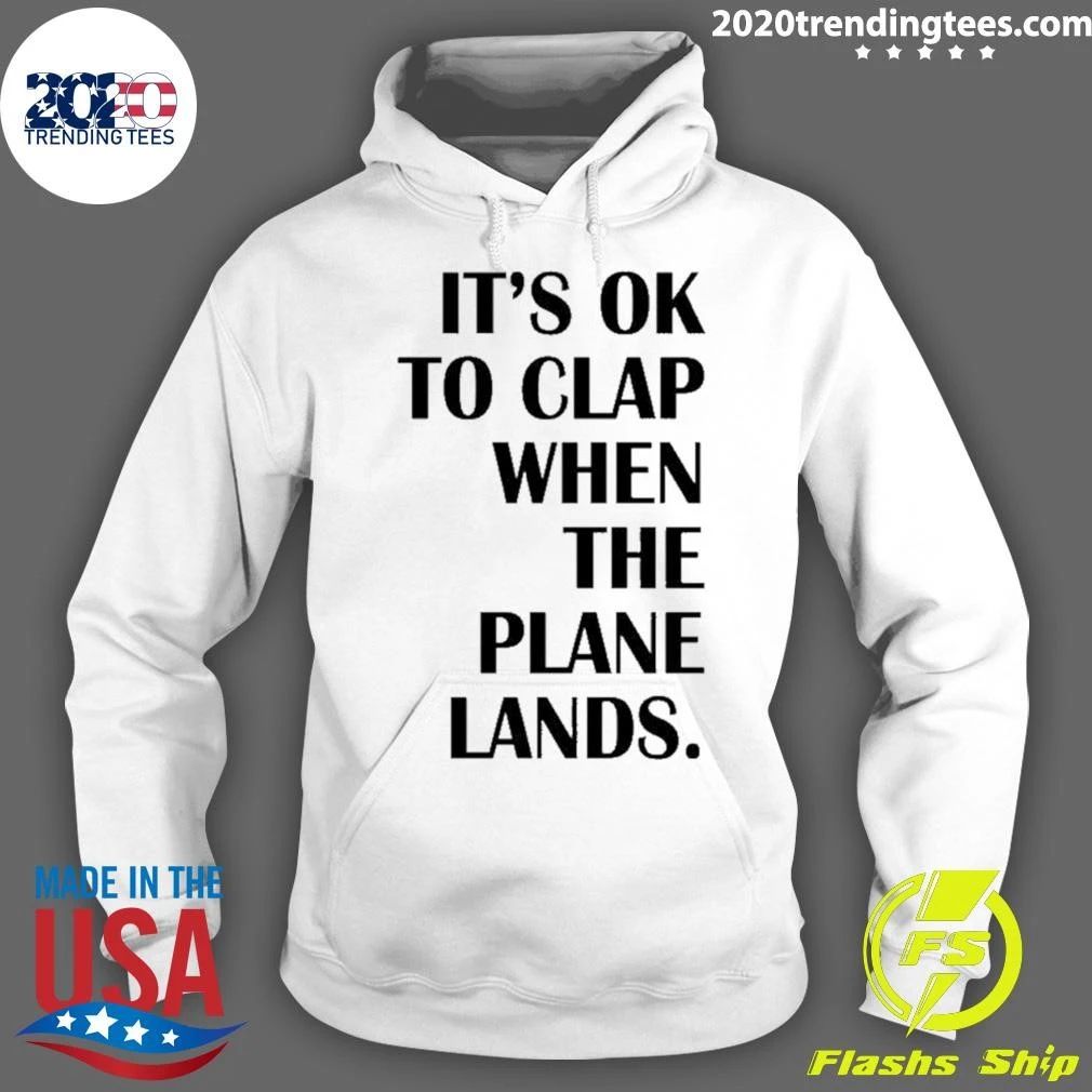 It’s Ok To Clap When The Plane Lands Shirt