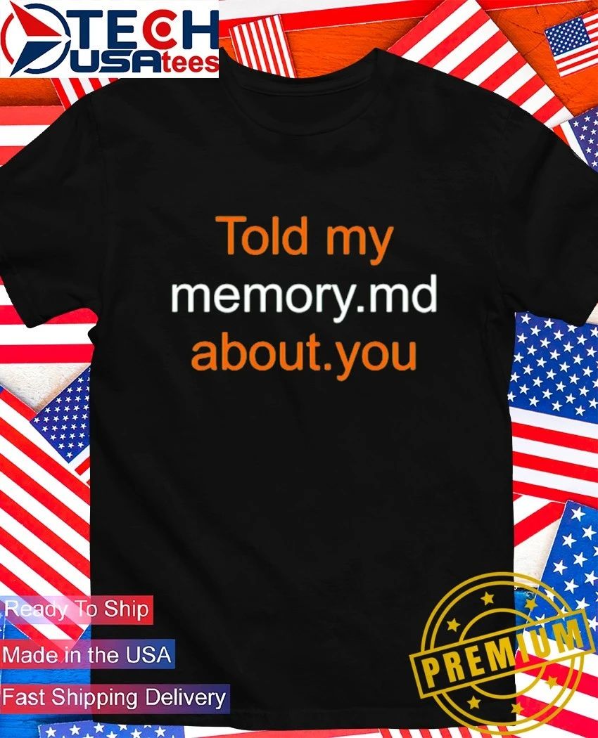 Told my memory md about you shirt