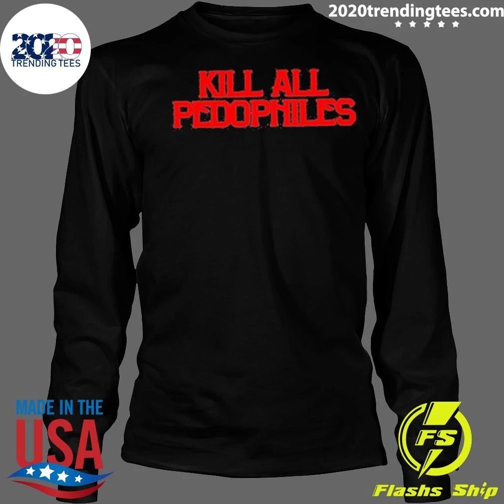 Kill All Pedophiles 2026 Shirt