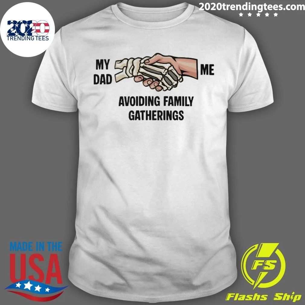 My Dad And Me Avoiding Family Gatherings Shirt