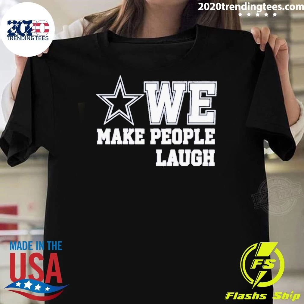 Cowboys We Make People Laugh Shirt
