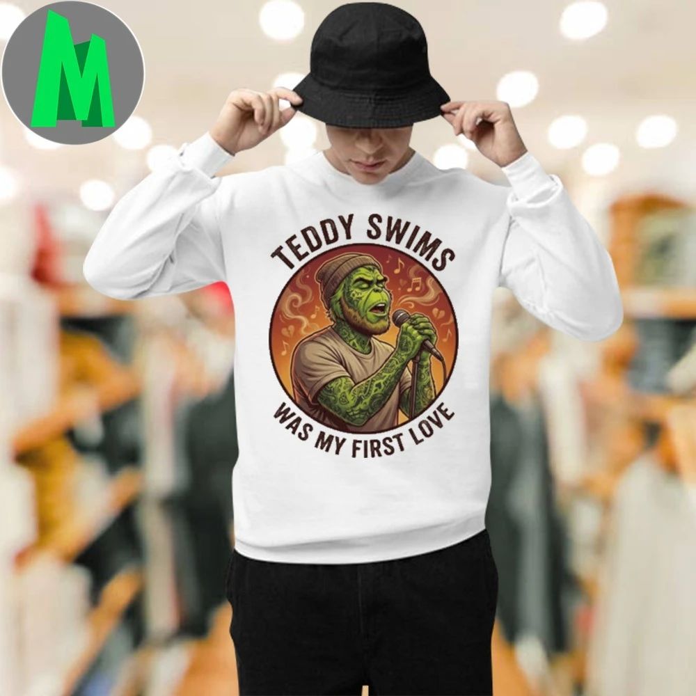 Teddy Swims Was My First Love Funny Grinch Christmas T-Shirt