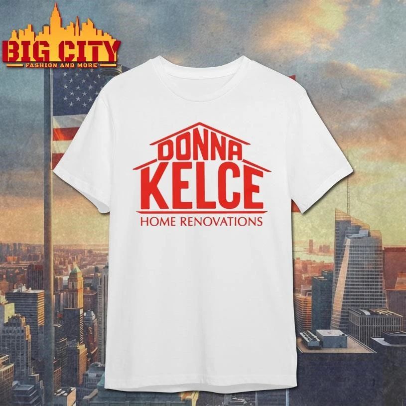 Donna Kelce Home Renovations Shirt