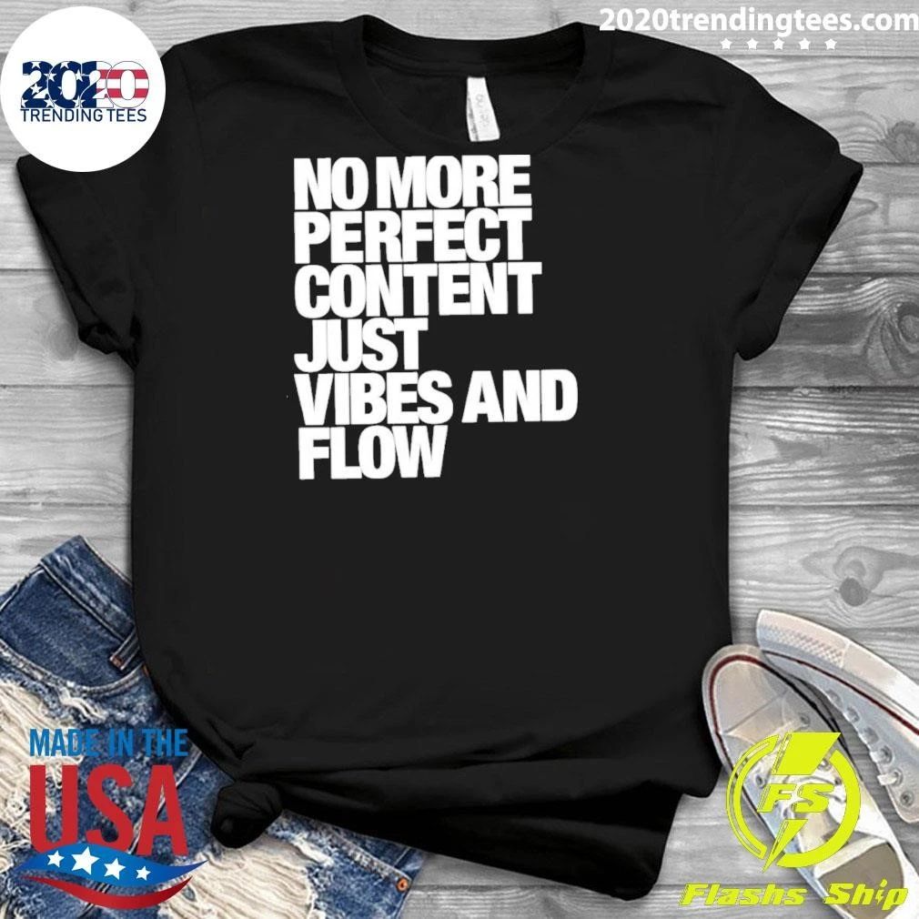 No More Perfect Content Just Vibes and Flow Shirt