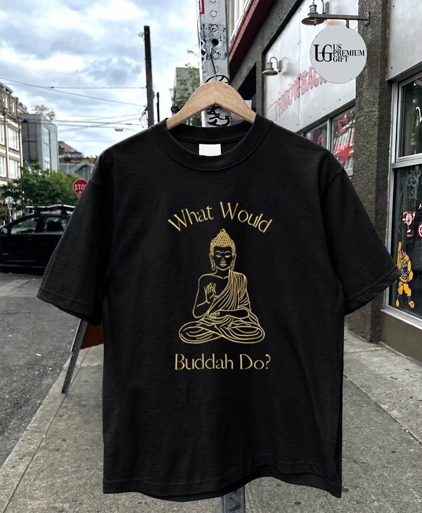 What Would Buddah Do shirt