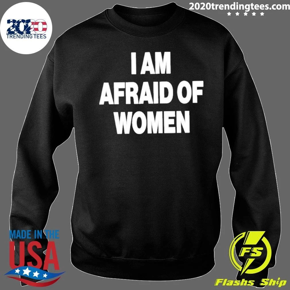 I Am Afraid Of Women Shirt