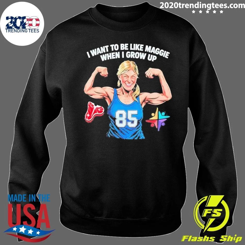 I Want to Be Like Maggie When I Grow Up 85 Shirt