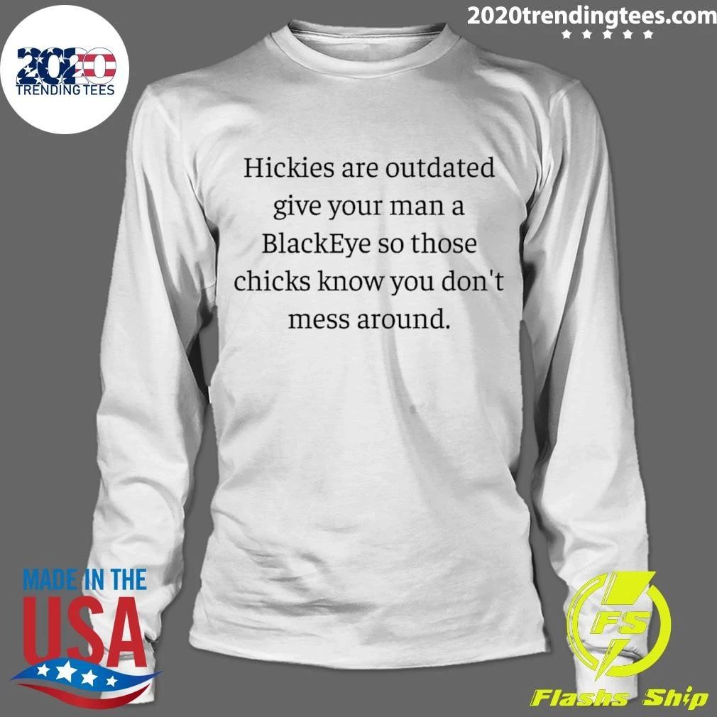 Hickies Are Outdated Give Your Man A BlackEye So Those Chicks Know You Don’t Mess Around Shirt