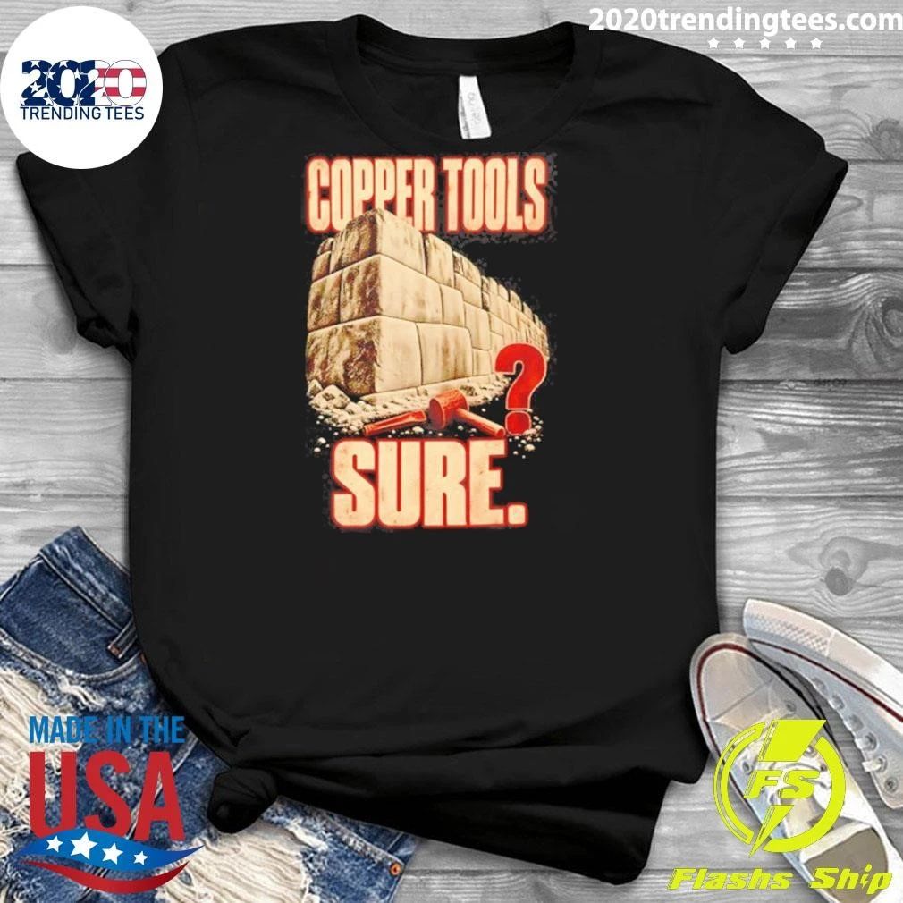 Copper Tools Sure Ancient Masonry Megalithic Shirt