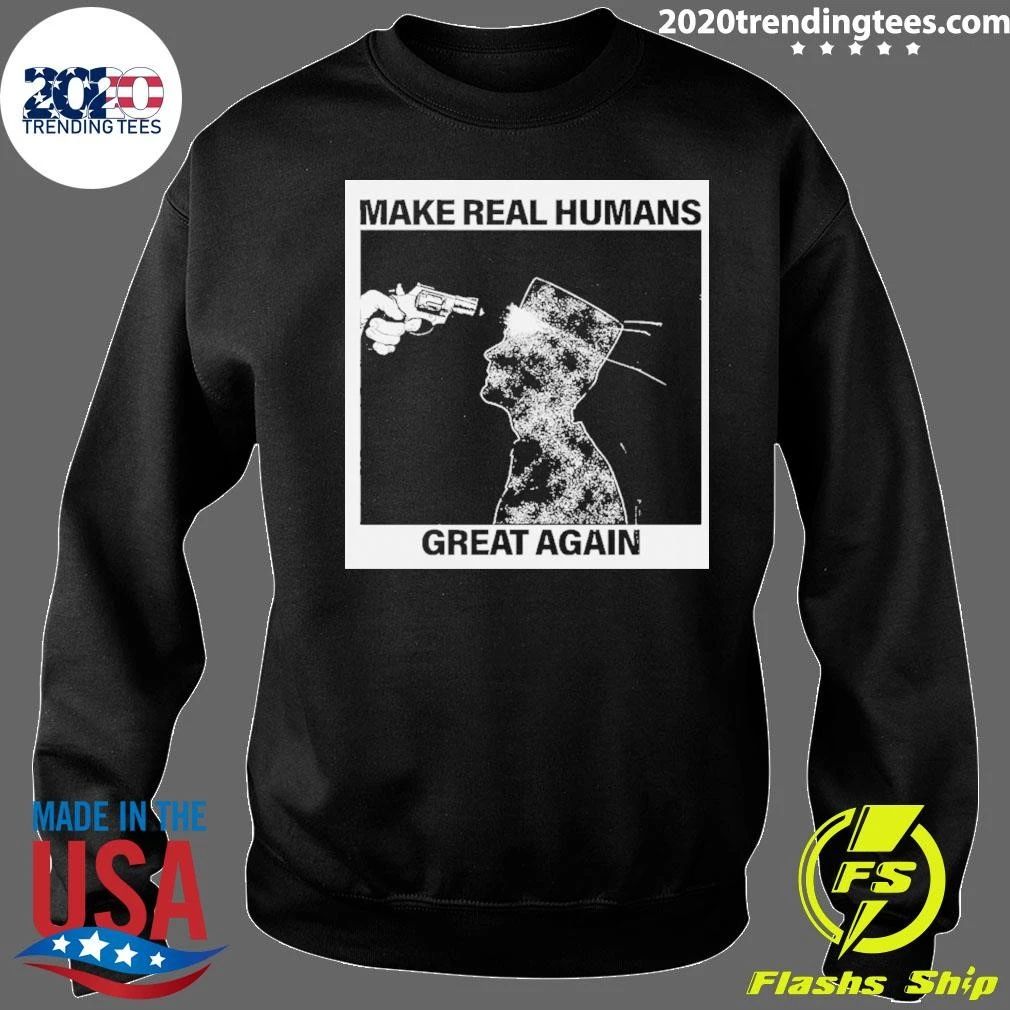 Make Real Human Great Again Shirt