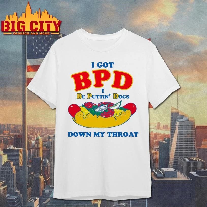 I Got BPD (I Be Puttin’ Dogs Down My Throat) Hotdog Shirt